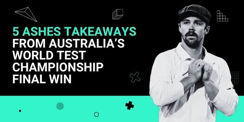 5 Ashes Takeaways from Australia’s World Test Championship Final win _ 21 Jun