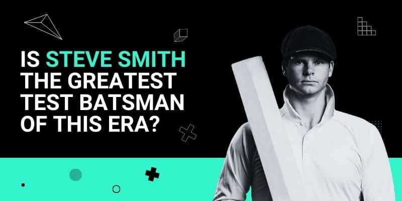 Is Steve Smith the Greatest Test Batsman of this Era_ _ 28 Jun