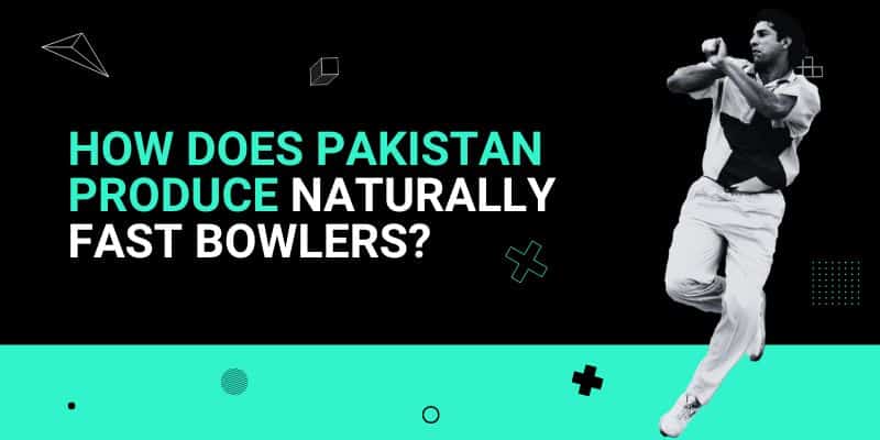 How does Pakistan produce naturally fast bowlers_ _ 17 Jul