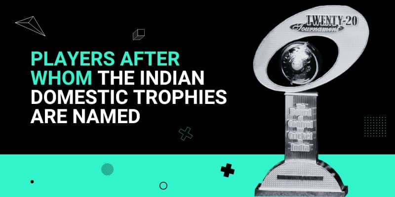 Players after whom the Indian domestic trophies are named _ 18 Jul