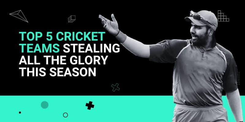 Top 5 Cricket Teams stealing all the glory this season _ 19 Jul