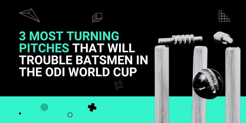 3-Most-Turning-pitches-that-will-trouble-Batsmen-in-the-ODI-World-Cup-_-2-Aug.jpg