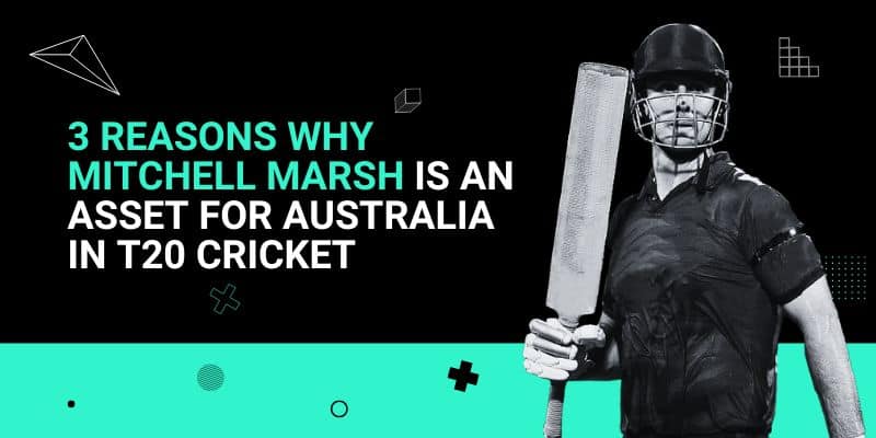3 Reasons why Mitchell Marsh is an Asset for Australia in T20 cricket