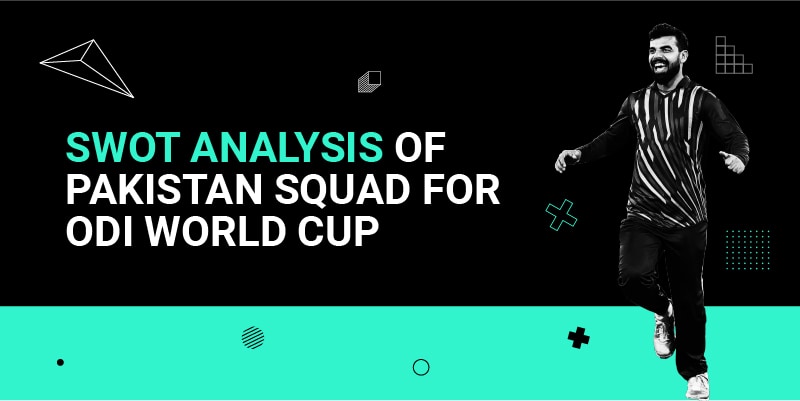 SWOT Analysis of Pakistan Squad for ODI World Cup