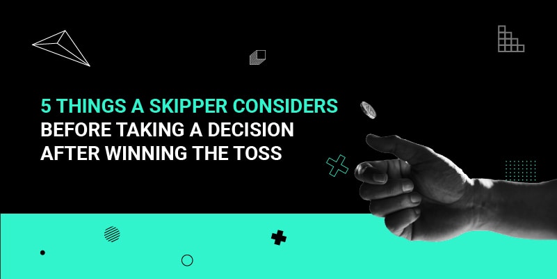 5 Things a Skipper Considers before taking a decision after Winning the Toss