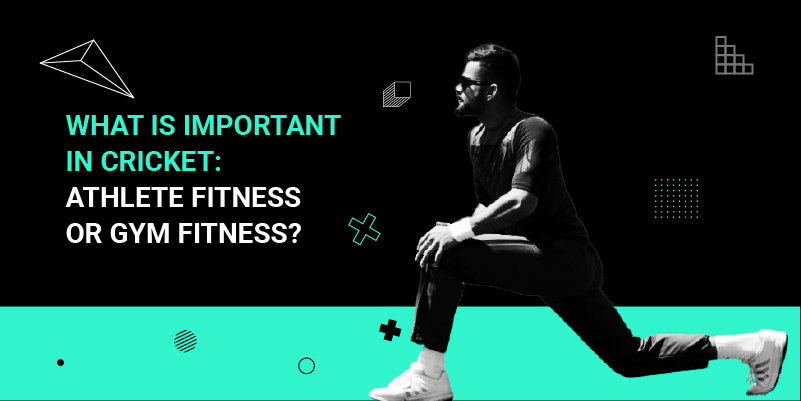 What is Important in Cricket Athlete fitness or Gym Fitness_