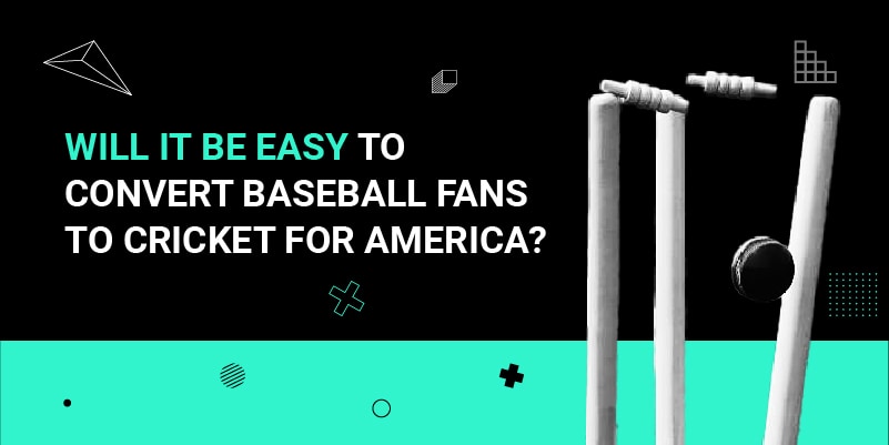 Will it be easy to convert Baseball fans to Cricket for America_