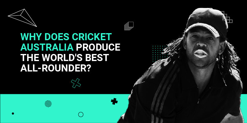 Why does Cricket Australia produce the World's Best all-rounder_