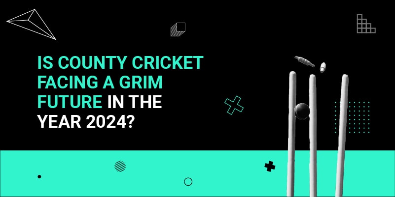 Is County Cricket Facing a Grim Future in the Year 2024