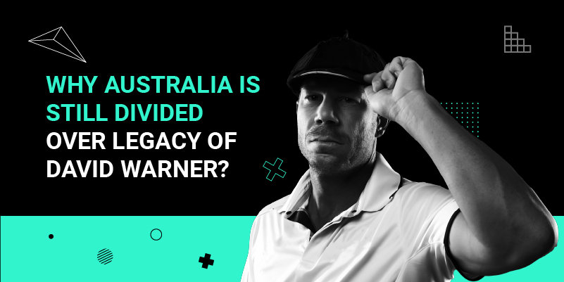 Why Australia is Still Divided over Legacy of David Warner