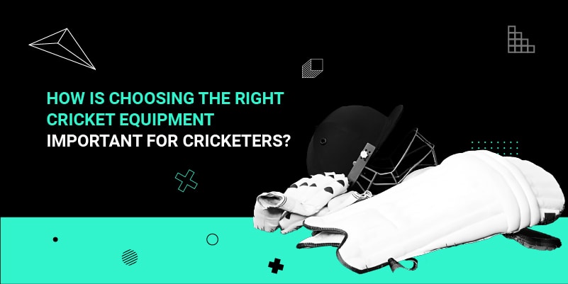 How Is Choosing The Right Cricket Equipment Important for Cricketers