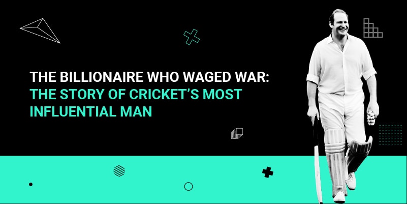The-Billionaire-who-waged-War-The-story-of-crickets-most-influential-man.jpg