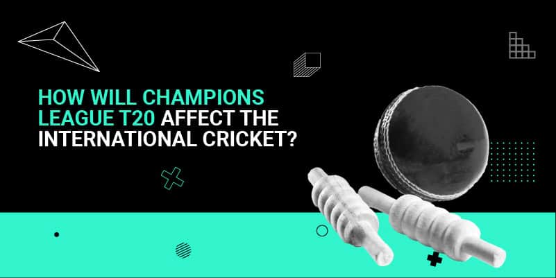 How Will Champions League T20 Affect the International Cricket