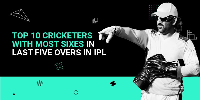 Top 10 Cricketers with Most Sixes in last Five Overs in IPL
